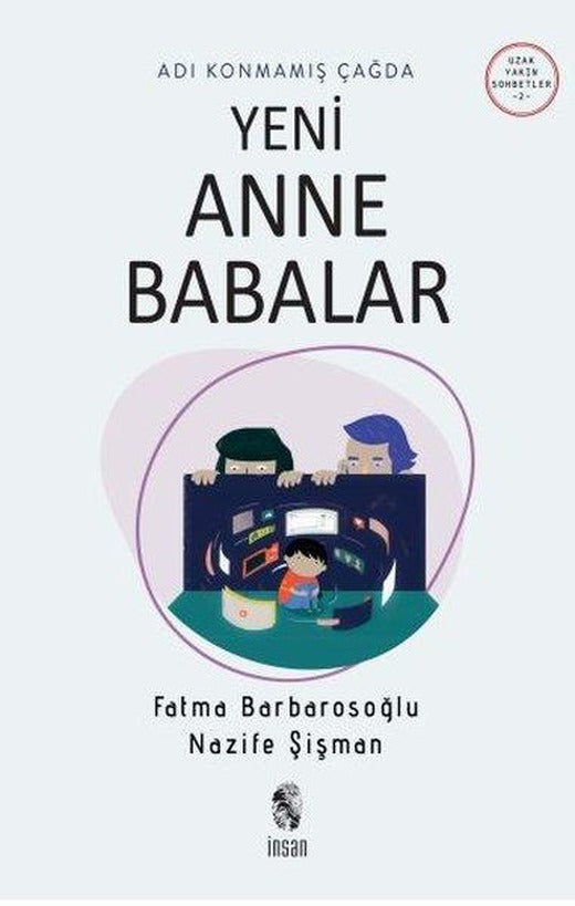 Adı Konmamış Çağda Yeni Anne Babalar - Uzak Yakın Sohbetler 2 | İnsan Yayınları (İnce Kapak)