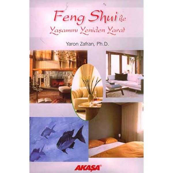 Feng Shui ile Yaşamını Yeniden Yarat