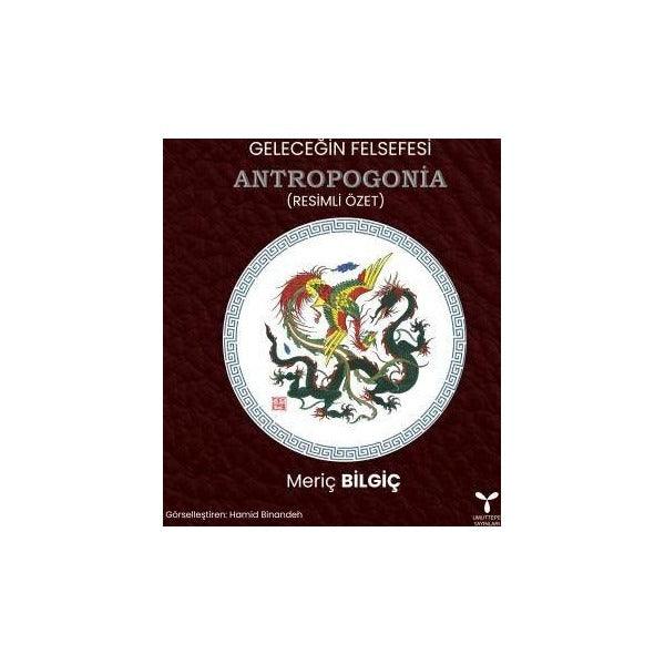 Geleceğin Felsefesi Antropogonia (Resimli Özet)