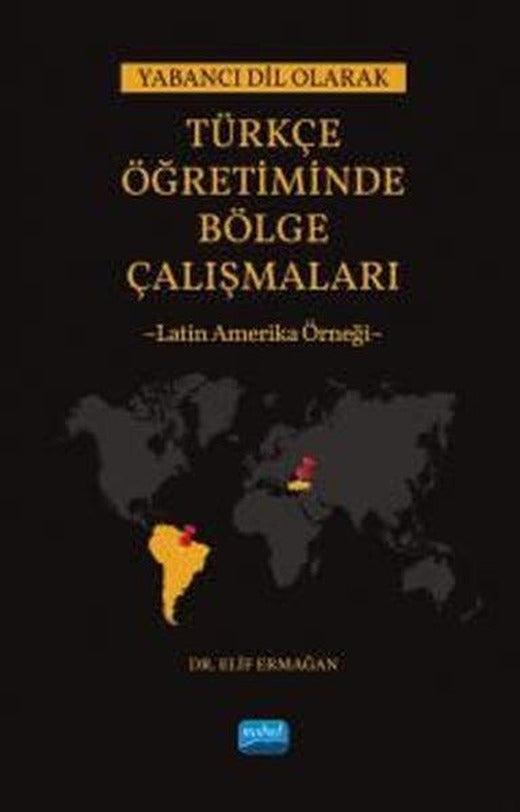 Yabancı Dil Olarak Türkçe Öğretiminde Bölge Çalışmaları: Latin Amerika Örneği | Nobel Akademik Yayıncılık (İnce Kapak)