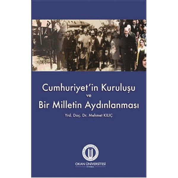 Cumhuriyet'in Kuruluşu ve Bir Milletin Aydınlanması | Okan Üniversitesi Yayınları