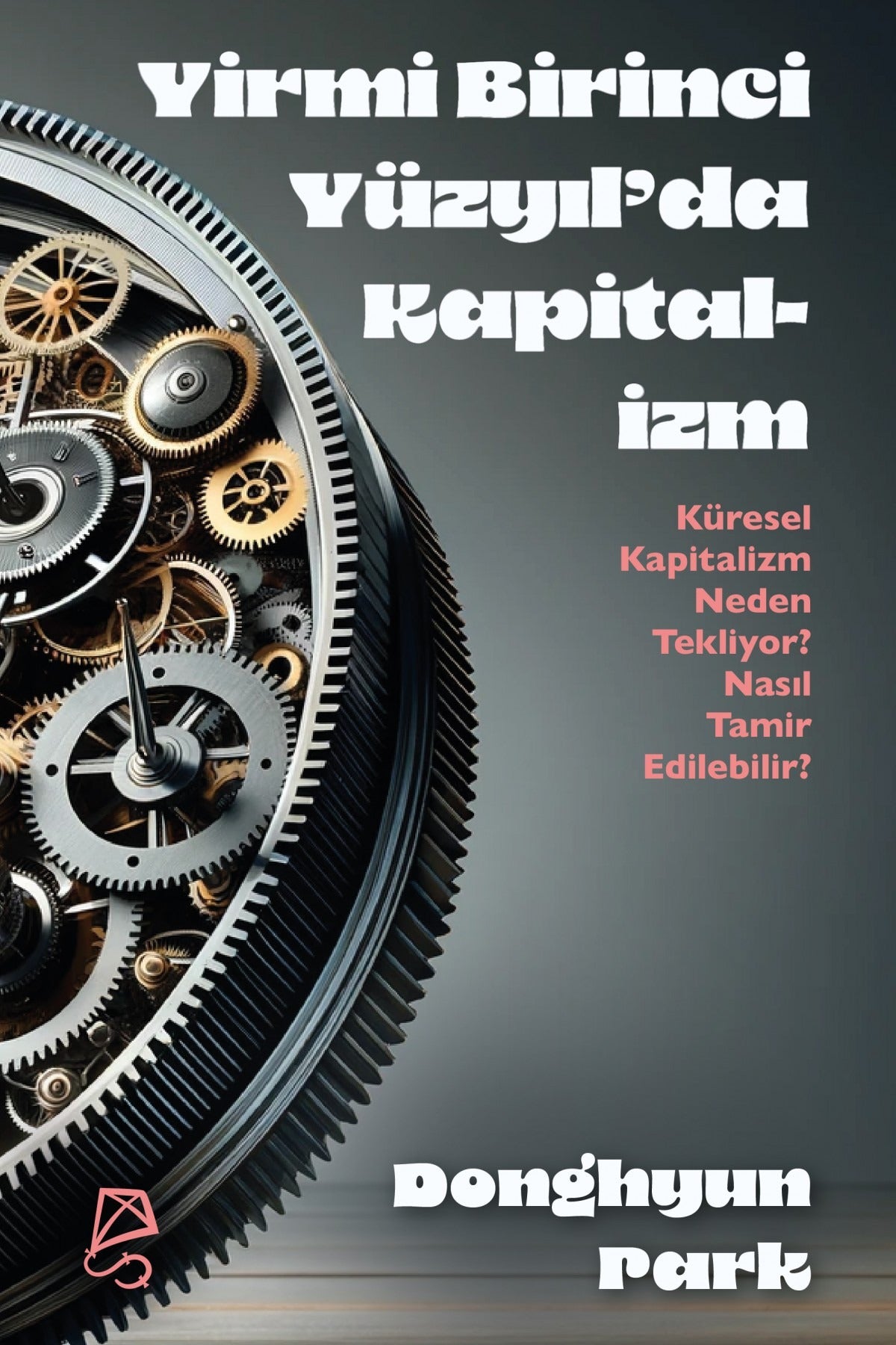 Yirmi Birinci Yüzyıl’da Kapitalizm Küresel Kapitalizm Neden Tekliyor? Nasıl Tamir Edilebilir? | Serbest Kitaplar (Ciltsiz)