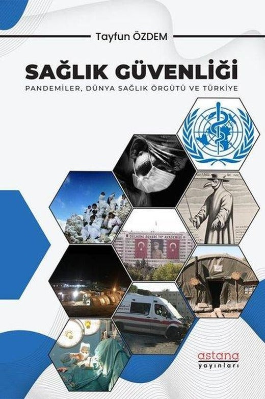 Sağlık Güvenliği - Pandemiler Dünya Sağlık Örgütü ve Türkiye | Astana Yayınları (İnce Kapak)