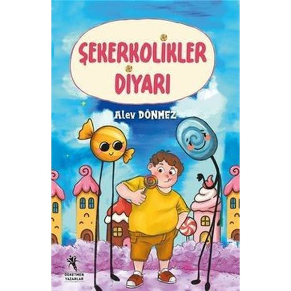Şekerkolikler Diyarı |Öğretmen Yazarlar Yayınları (İnce Kapak)
