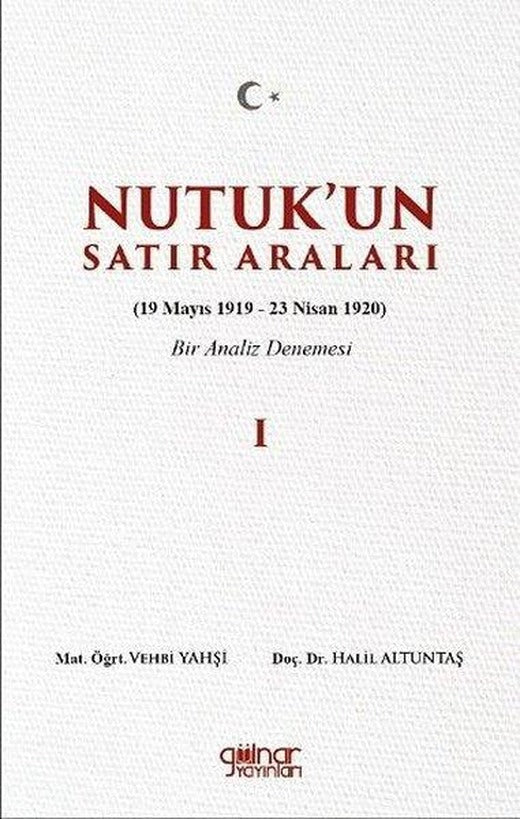 Nutuk'un Satır Araları 1 (19 Mayıs 1919 - 23 Nisan 1920) Bir Analiz Denemesi | Gülnar Yayınları (İnce Kapak)