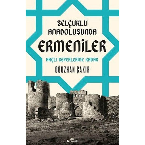 Selçuklu Anadolusunda Ermeniler - Haçlı Seferlerine Kadar | Kronik Kitap (İnce Kapak)