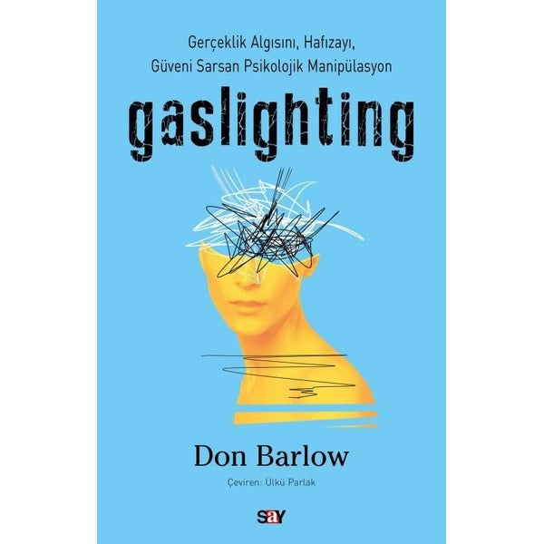 Gaslighting - Gerçeklik Algısını Hafızayı Güveni Sarsan Psikolojik Manipülasyon | Say Yayınları (İnce Kapak)