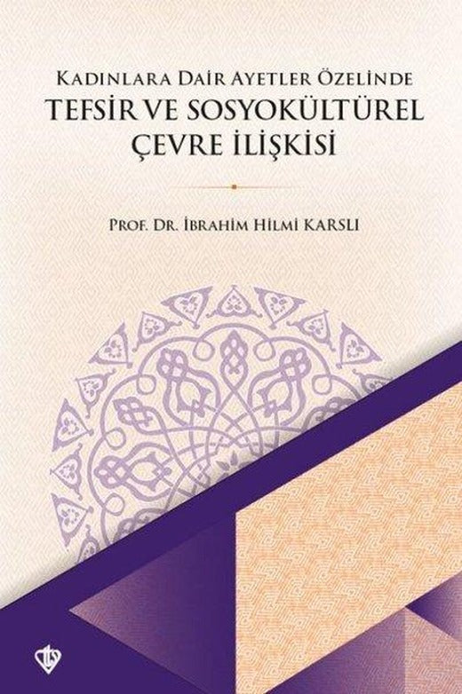 Kadınlara Dair Ayetler Özelinde Tefsir ve Sosyokültürel Çevre İlişkisi | Türkiye Diyanet Vakfı Yayınları (İnce Kapak)