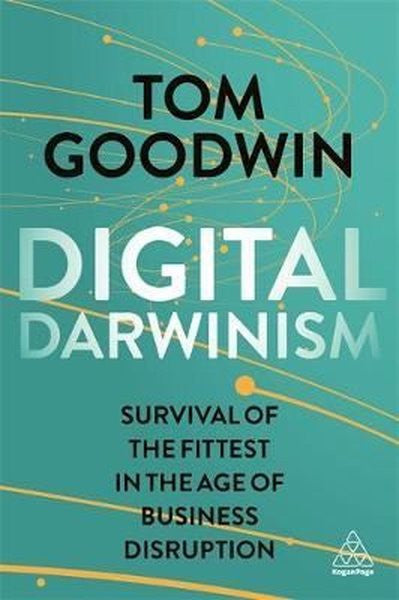Digital Darwinism: Survival of the Fittest in the Age of Business Disruption (Kogan Page Inspire) - Tom Goodwin kitap kapağı