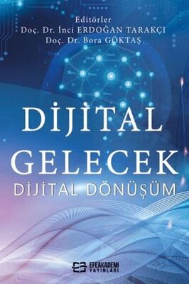 Dijital Gelecek Dijital Dönüşüm 1 - Dr. Öğr. Üyesi İnci Erdoğan Tarakçı kitap kapağı