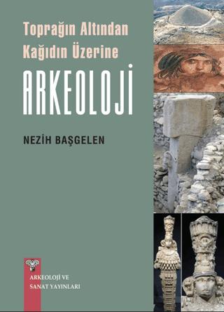 Toprağın Altından Kağıdın Üzerine Arkeoloji | Arkeoloji ve Sanat Yayınları (Ciltsiz)  - Resim 1