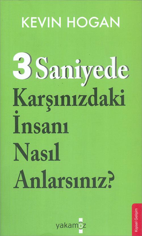 3 Saniyede Karşınızdaki İnsanı Nasıl Anlarsınız? - Kevin Hogan - Yakamoz Yayınevi