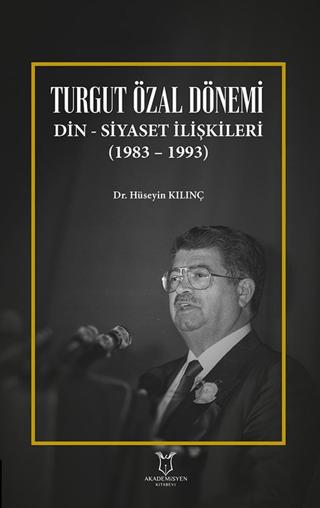 Turgut Özal Dönemi Din Siyaset İlişkileri (1983 – 1993) | Akademisyen Kitabevi (Ciltsiz)  - Resim 1