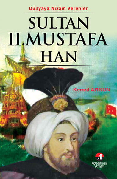 Dünyaya Nizam Verenler - Sultan 2.Mustafa Han - Kemal Arkun kitap kapağı