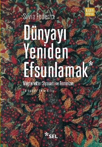 Dünyayı Yeniden Efsunlamak: Müşterekler Siyaseti ve Feminizm | Sel Yayıncılık