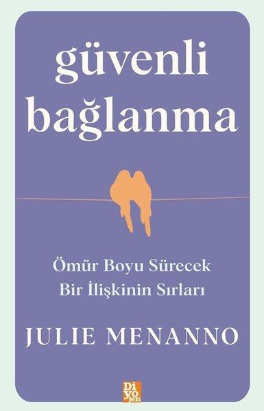 Güvenli Bağlanma - Ömür Boyu Sürecek Bir İlişkinin Sırları | Diyojen Yayıncılık (İnce Kapak)  - Resim 1