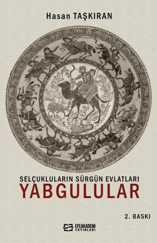 Selçukluların Sürgün Evlatları Yabgulular | Efe Akademi Yayınları (Ciltsiz)  - Resim 1