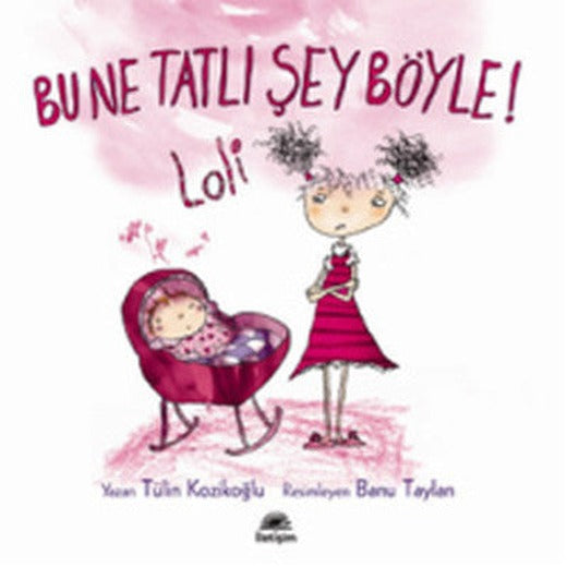 Bu Ne Tatlı Şey Böyle! Loli | İletişim Yayınları