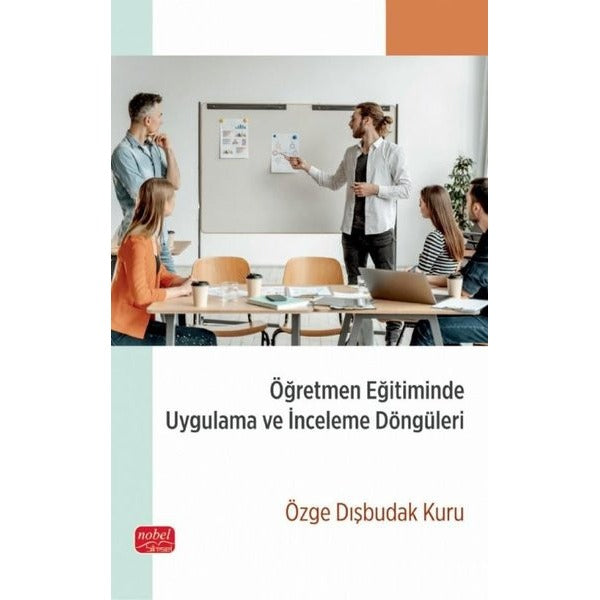 Öğretmen Eğitiminde Uygulama ve İnceleme Döngüleri | Nobel Bilimsel Eserler (İnce Kapak)