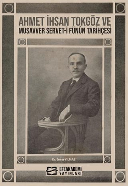Ahmet İhsan Tokgöz ve Musavver Servet-i Fünûn Tarihçesi