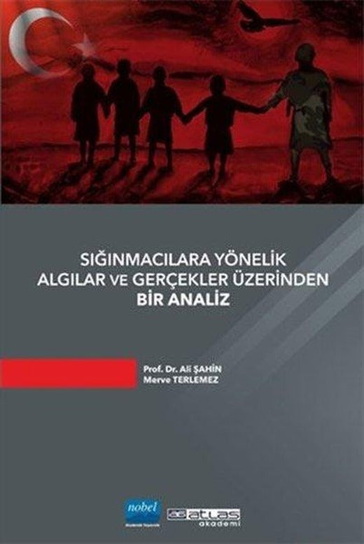Sığınmacılara Yönelik Algılar ve Gerçekler Üzerinden Bir Analiz | Atlas Akademi Yayınları (İnce Kapak)
