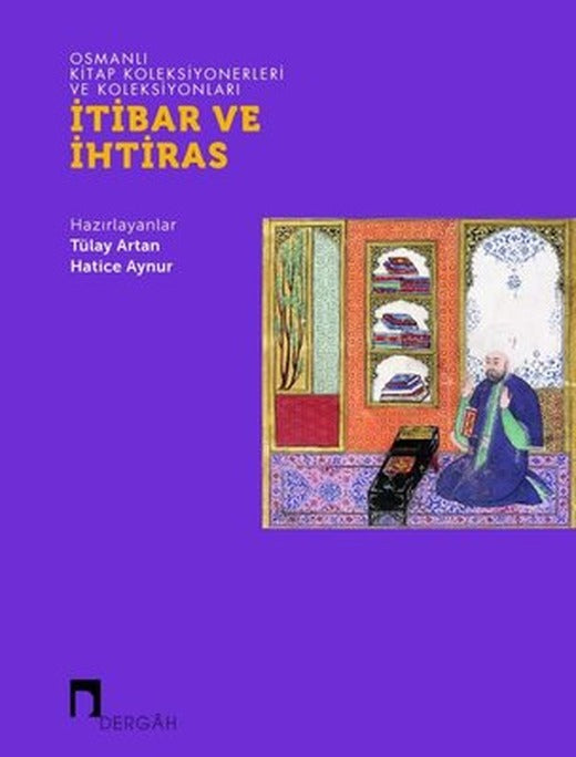 İtibar ve İhtiras - Osmanlı Kitap Koleksiyonerleri ve Koleksiyonları | Dergah Yayınları