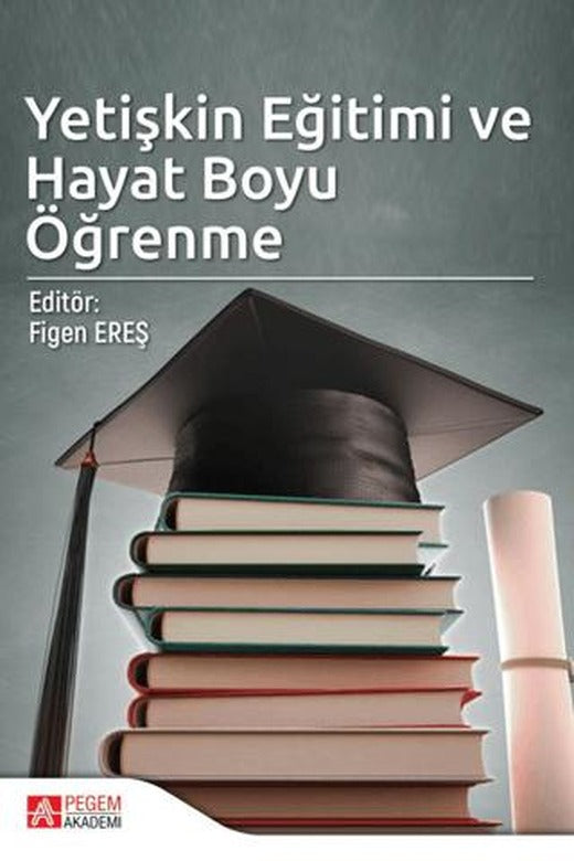 Yetişkin Eğitimi ve Hayat Boyu Öğrenme | Pegem Akademi Yayıncılık (Ciltsiz)