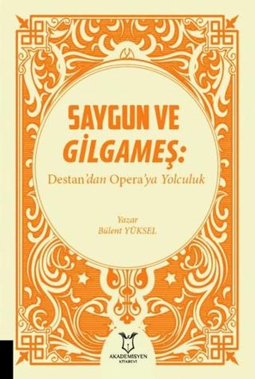 Saygun ve Gilgameş: Destan'dan Opera'ya Yolculuk | Akademisyen Kitabevi (Ciltsiz)