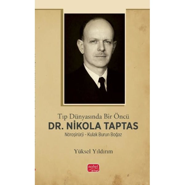 Tıp Dünyasında Bir Öncü Dr.Nikola Taptas - Nöroşirürji - Kulak Burun Boğaz | Nobel Bilimsel Eserler (İnce Kapak)