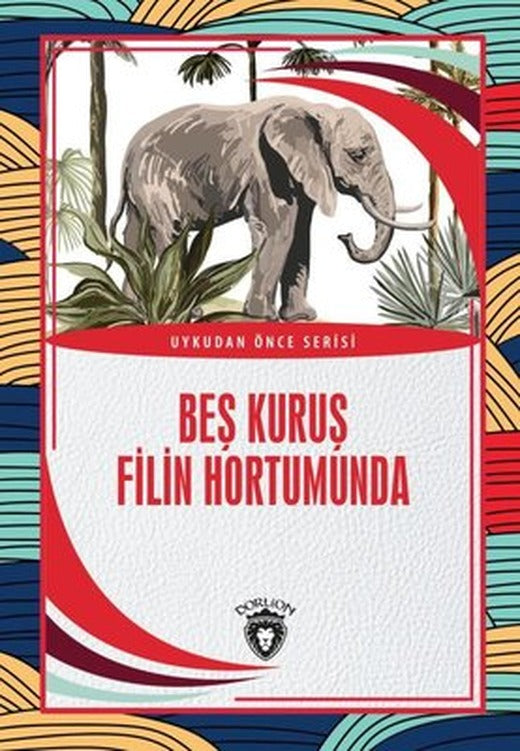 Beş Kuruş Filin Hortumunda - Uykudan Önce Serisi | Dorlion Yayınevi