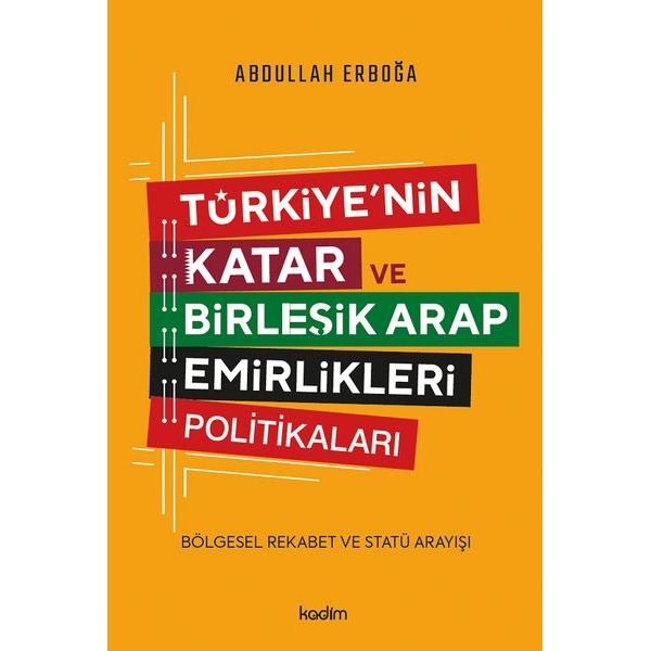 Türkiye'nin Katar ve Birleşik Arap Emirlikleri Politikaları - Bölgesel Rekabet ve Statü Arayışı | Kadim (İnce Kapak)