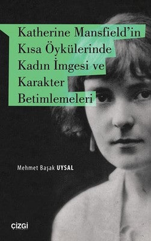 Katherine Mansfieldin Kısa Öykülerinde Kadın İmgesi ve Karakter Betimlemeleri | Çizgi Kitapevi