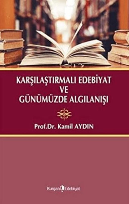 Karşılaştırmalı Edebiyat ve Günümüzde Algılanışı | Kurgan Edebiyat (Ciltsiz)