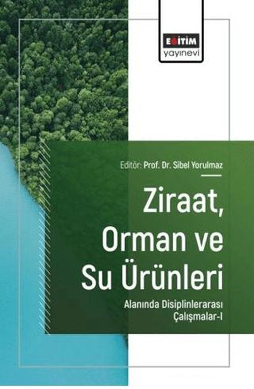 Ziraat, Orman ve Su Ürünleri Alanında Disiplinlerarası Çalışmalar - 1 | Eğitim Yayınevi - Bilimsel Eserler (Ciltsiz)