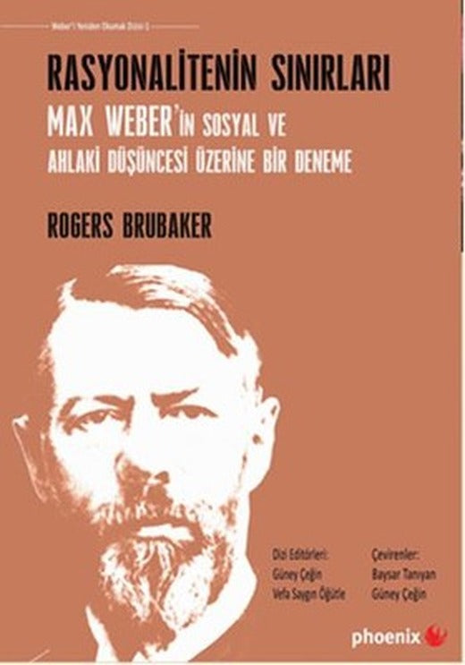 Rasyonalitenin Sınırları Max Weber'in Sosyal ve Ahlaki Düşüncesi Üzerine Bir Deneme | Phoenix
