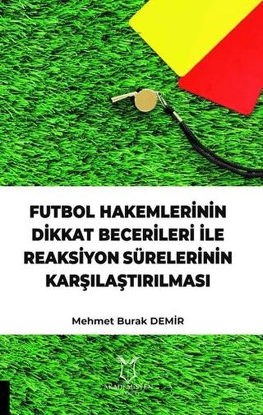 Futbol Hakemlerinin Dikkat Becerileri İle Reaksiyon Sürelerinin Karşılaştırılması | Akademisyen Kitabevi (Ciltsiz)