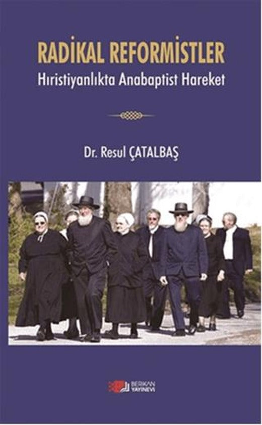 Radikal Reformistler - Hıristiyanlıkta Anabaptist Hareket | Berikan Yayınevi (Ciltsiz)