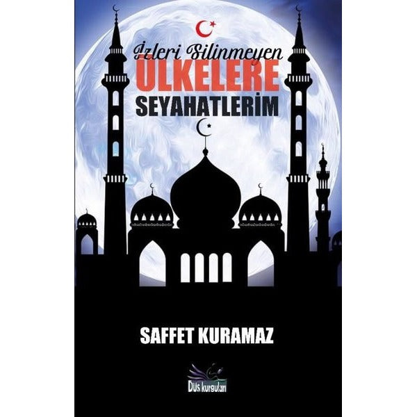 İzleri Silinmeyen Ülkelere Seyahatlerim | Düş Kurguları Yayınları