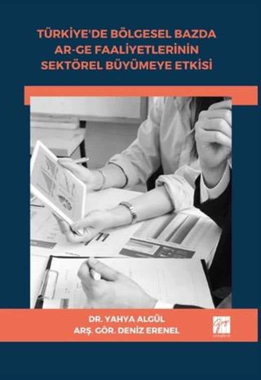 Türkiye'de Bölgesel Bazda Ar-Ge Faaliyetlerinin Sektörel Büyümeye Etkisi | Gazi Kitabevi (Ciltsiz)