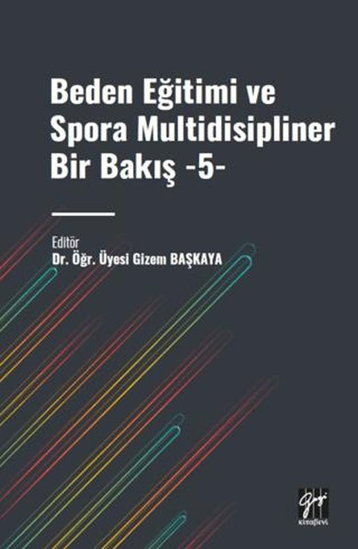 Beden Eğitimi ve Spora Multidisipliner Bir Bakış - 5 | Gazi Kitabevi (Ciltsiz)