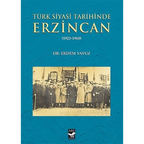 Türk Siyasi Tarihinde Erzincan 1923-1960 | Arı Sanat Yayınevi