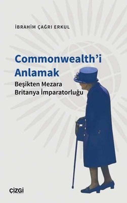 Commonwealth'i Anlamak - Beşikten Mezara Britanya İmparatorluğu | Çizgi Kitapevi
