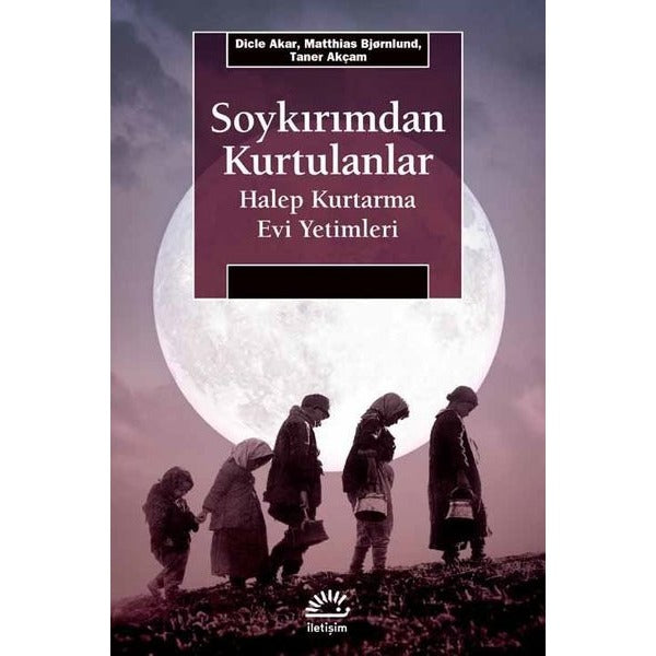 Soykırımdan Kurtulanlar-Halep Kurtarma Evi Yetimleri | İletişim Yayınları