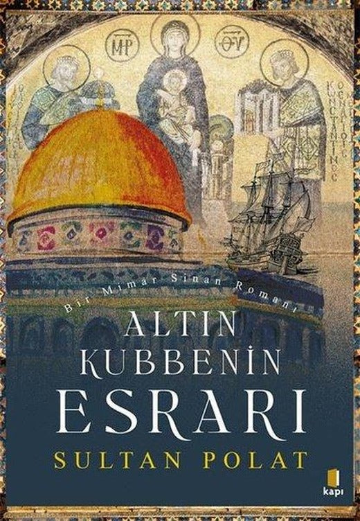 Altın Kubbenin Esrarı - Bir Mimar Sinan Romanı | Kapı Yayınları (İnce Kapak)