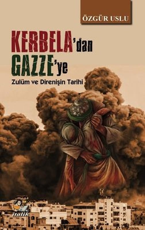Kerbela'dan Gazze'ye - Zulüm ve Direnişin Tarihi | İtalik Yayınları (İnce Kapak)