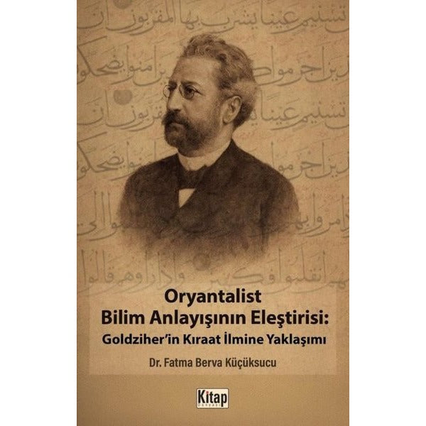 Oryantalist Bilim Anlayışının Eleştirisi: Goldziher'in Kıraat İlmine Yaklaşımı | Kitap Dünyası (İnce Kapak)