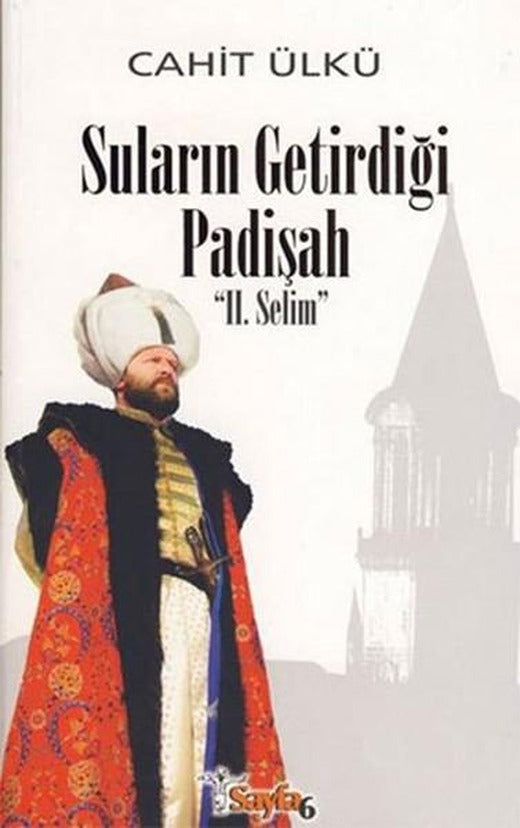 Suların Getirdiği Padişah 2. Selim | Sayfa 6 (Ciltli)