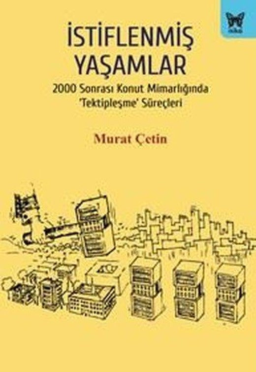 İstiflenmiş Yaşamlar - 2000 Sonrası Konut Mimarlığında Tektipleşme Süreçleri | Nika Yayınevi (İnce Kapak)