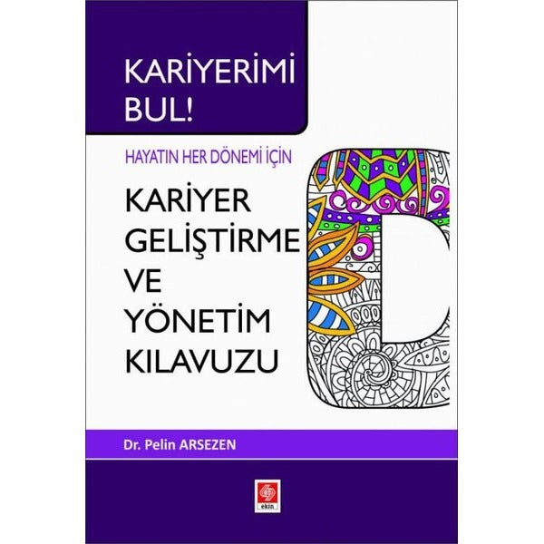 Kariyerimi Bul! Hayatın Her Dönemi İçin Kariyer Geliştirme ve Yönetim Kılavuzu | Ekin Basım Yayın (Ciltsiz)
