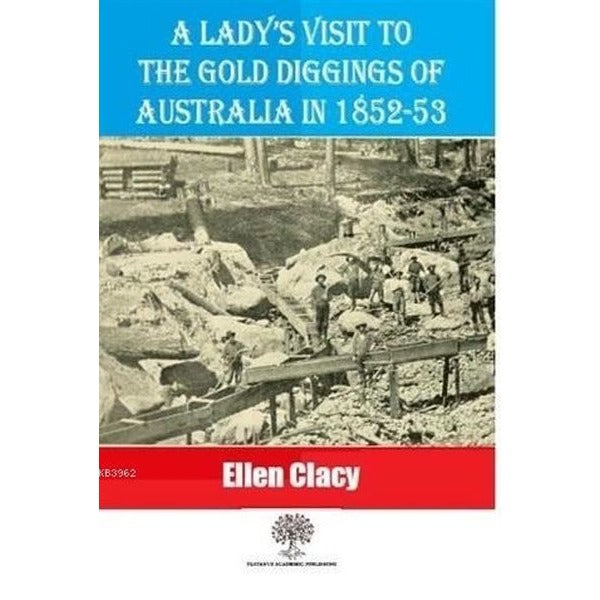 A Lady's Visit To The Gold Diggings Of Australia In 1852-53 | Platanus Publishing (İnce Kapak)